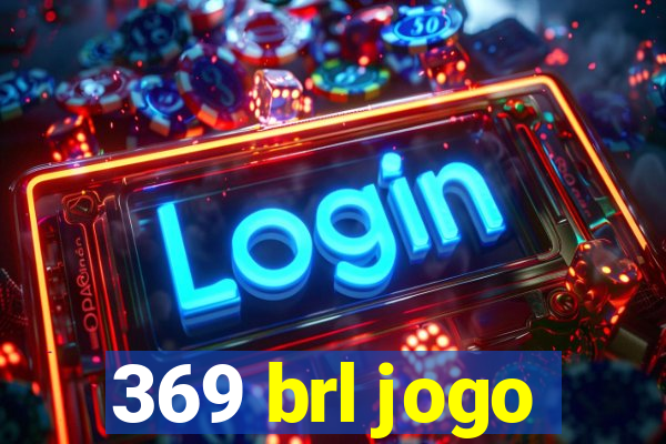 369 brl jogo